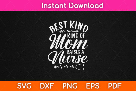 Best Kind of Mom Raises a Nurse Gift Graphics and Crafts