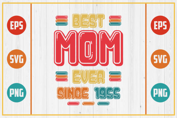 Best Mom Ever Since 1955: Graphics for Crafts & Brands