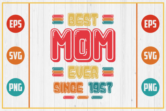 Best Mom Ever Since 1957: Graphics for Crafts & Brands