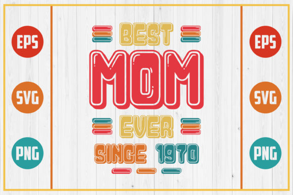 Best Mom Ever Since 1970: Graphics for Crafts & Brands