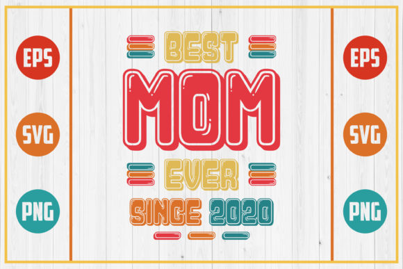 Best Mom Ever Since 2020: Graphics for Crafts & Branding