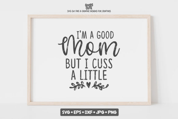 I'm a Good Mom but: Bold Graphics for Crafts