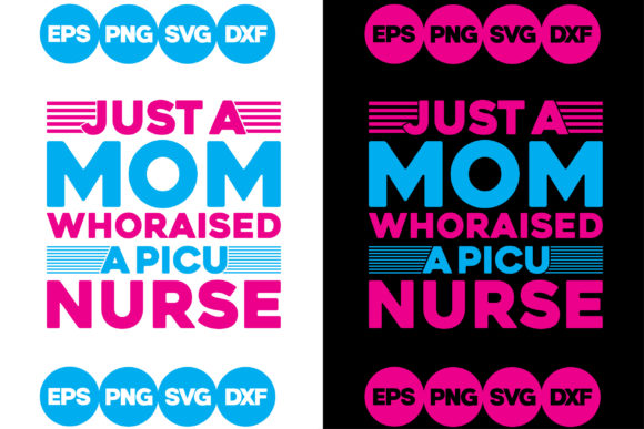 Just a Mom Whoraised a Picu Nurse Graphics and Crafts
