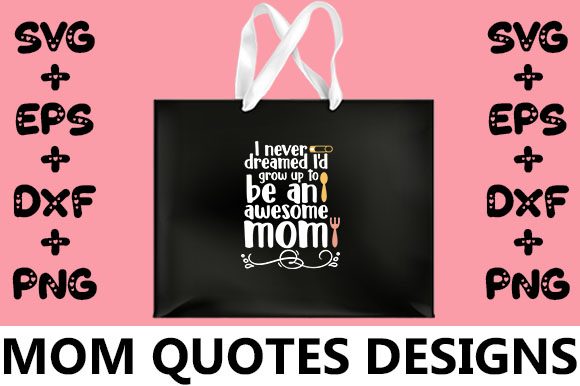 MOM I Never Dreamed I'd Grow Up to Be Graphics for Crafts