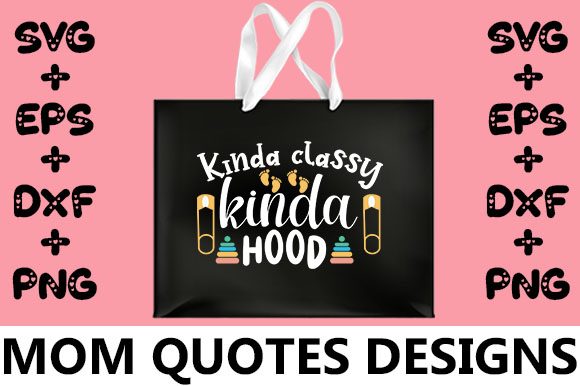 MOM Kinda Classy Kinda Hood: Graphics for Crafts