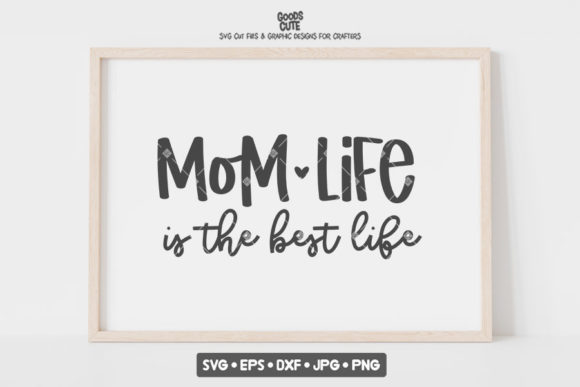 Mom Life is the Best: Graphics for Crafts & Branding