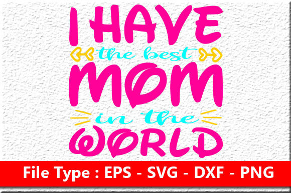 Mother’s Day Svg Design, I Have the Best